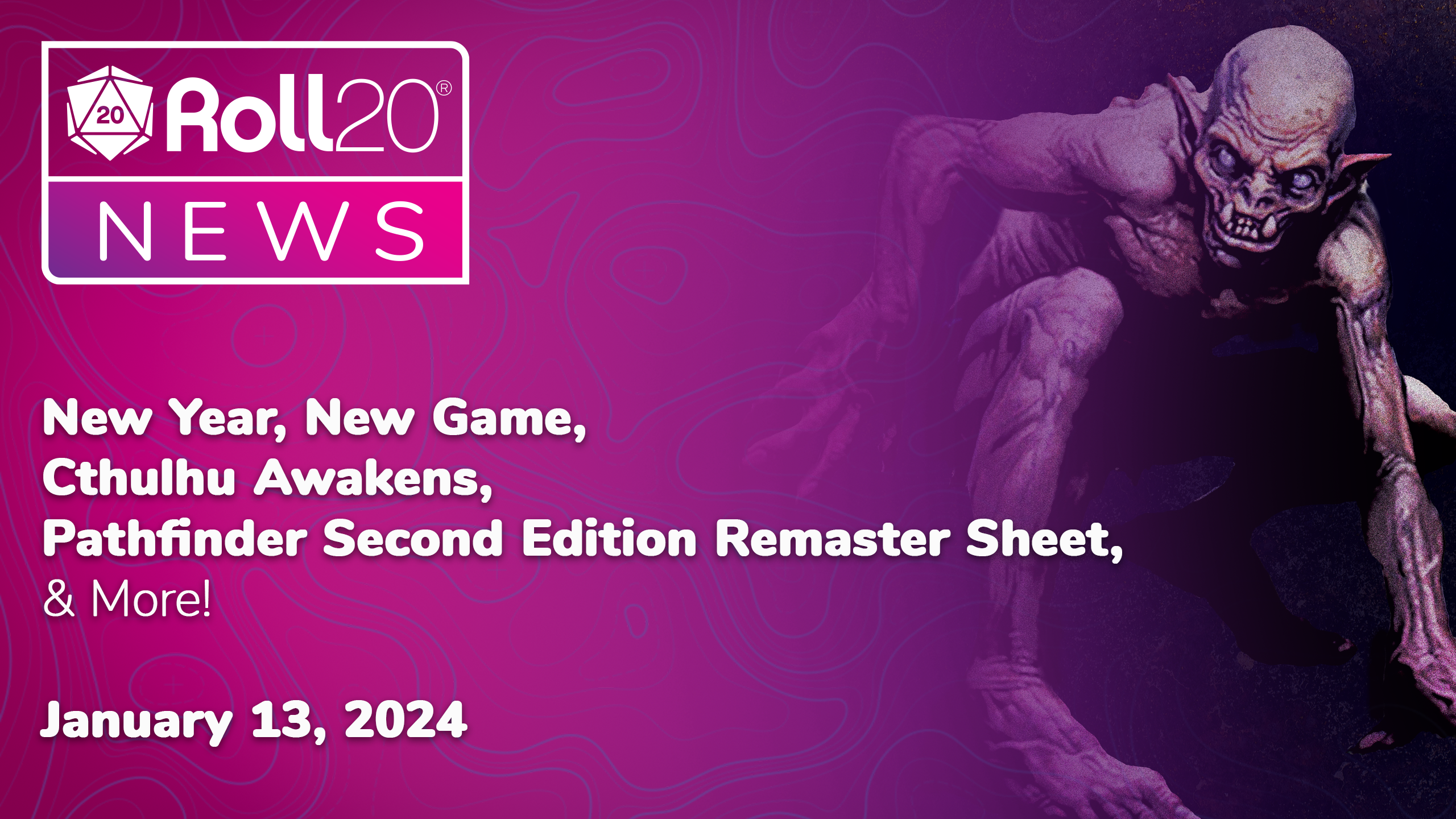 Roll20 News: New Year, New Game; Cthulhu Awakens; Pathfinder Second Edition Remaster Sheet & More! January 13, 2024
