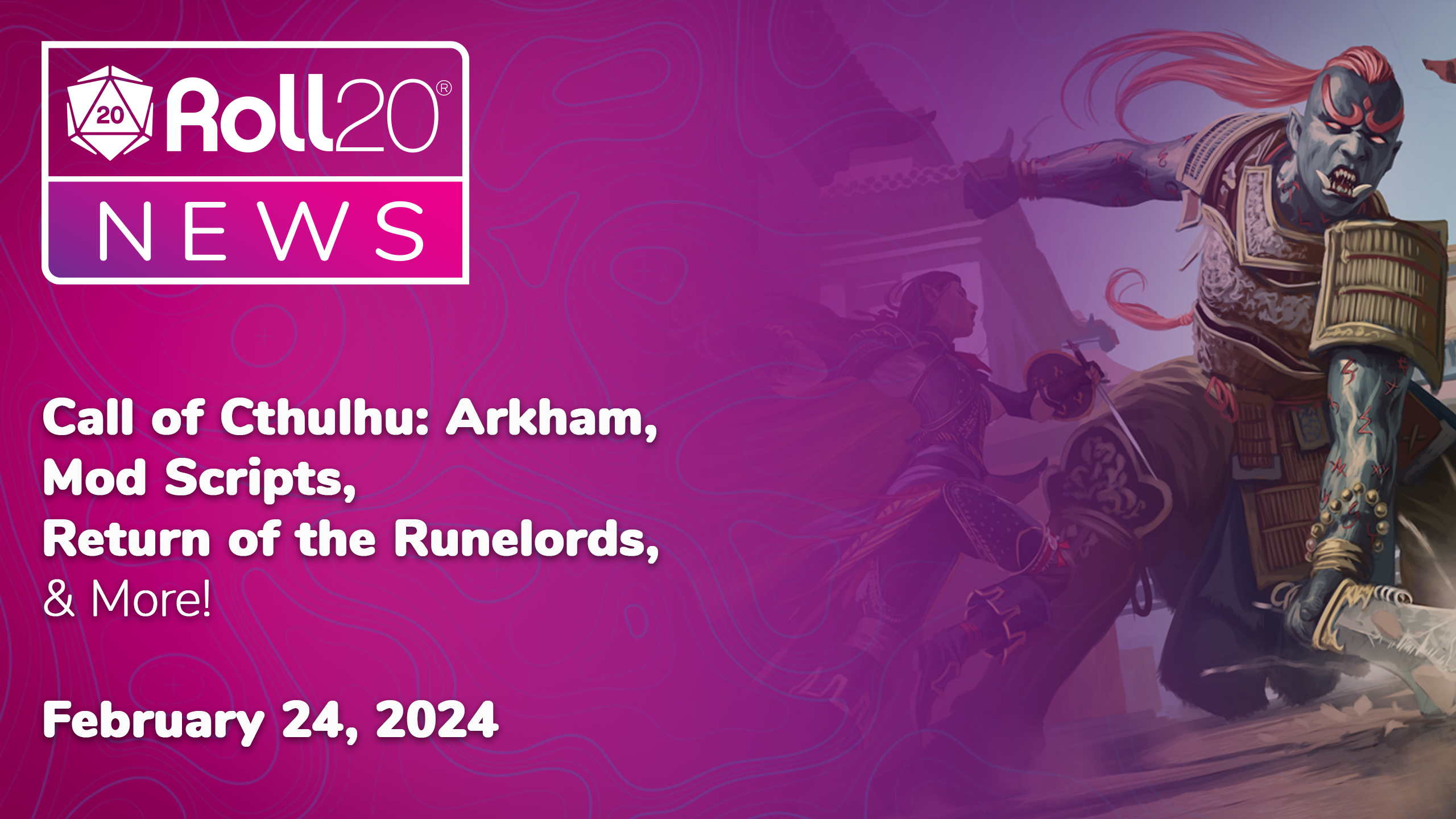 Roll20 News: Call of Cthulhu: Arkham, Mod Scripts, Return of the Runelords, & More! February 24, 2024