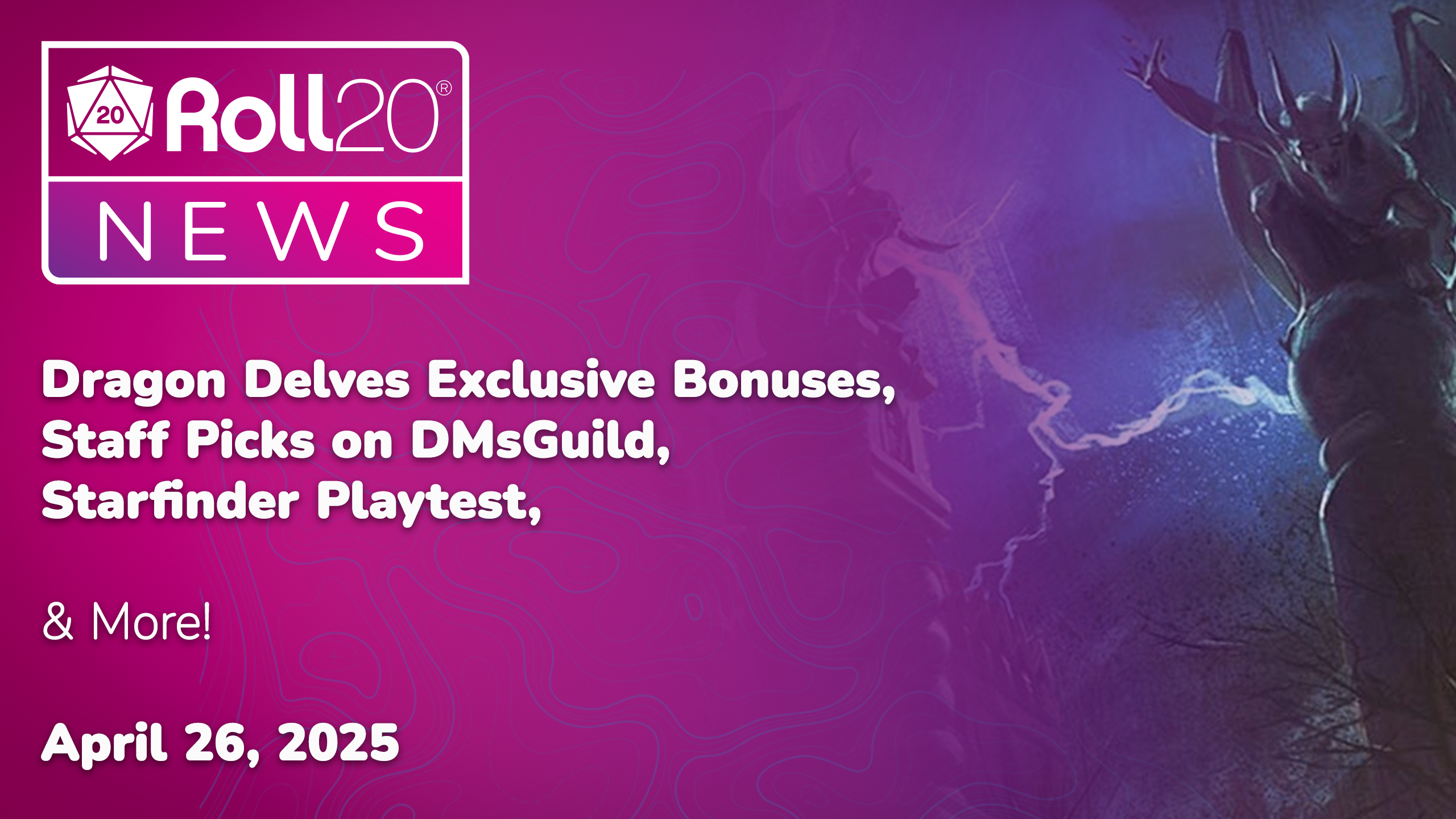 Newsletter: April 26, 2025 | Dragon Delves Exclusive Bonuses, Staff Picks on DMsGuild, Starfinder Playtest, & More!