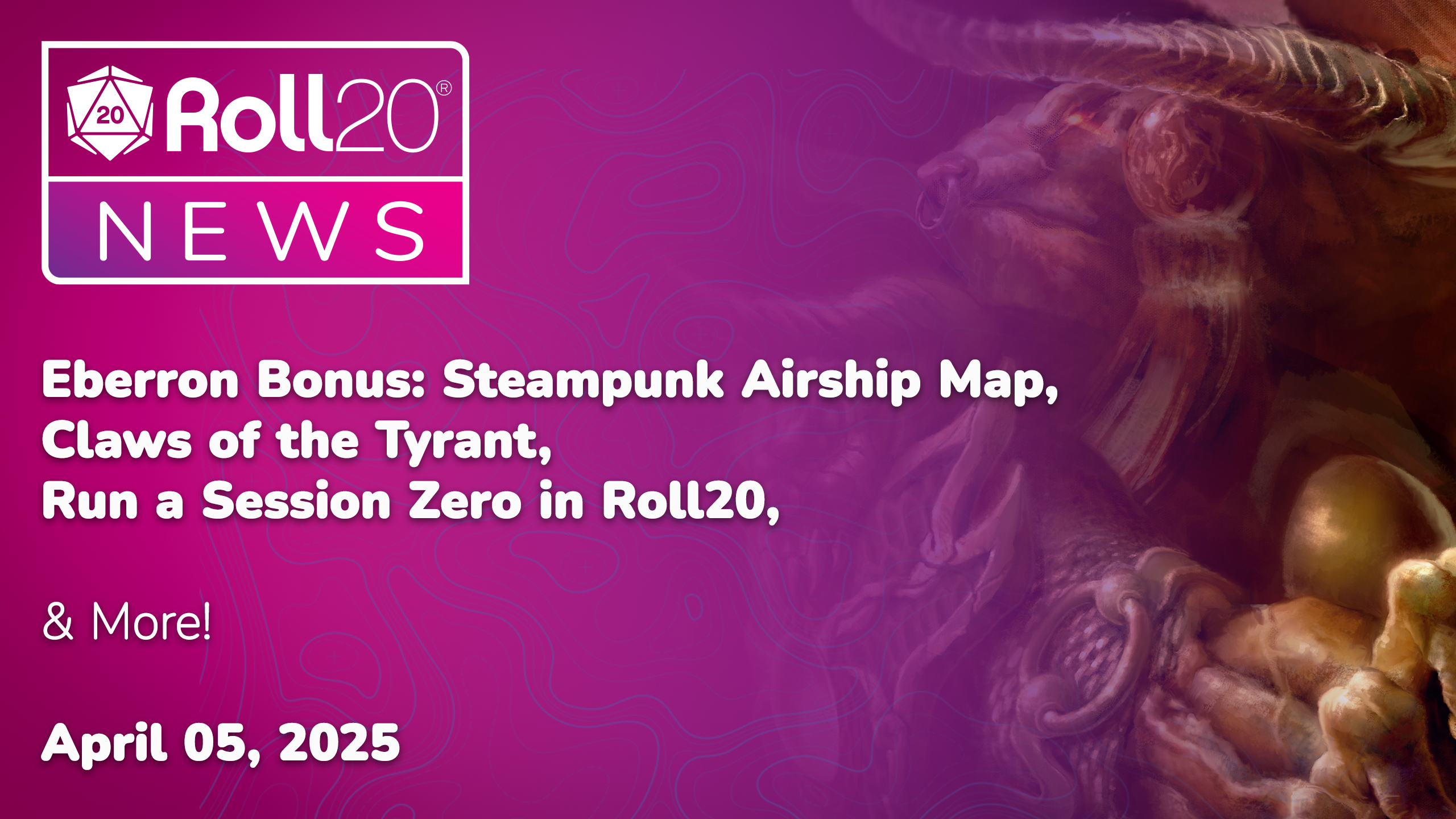 Newsletter: April 5, 2025 | Eberron Bonus: Steampunk Airship Map, Undead Adventures in Pathfinder, Run a Session Zero in Roll20, & More!